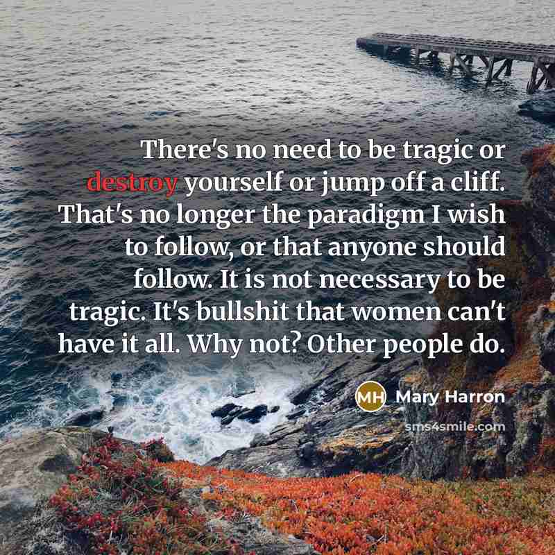 “There's no need to be tragic or destroy yourself or…” quote by Mary Harron