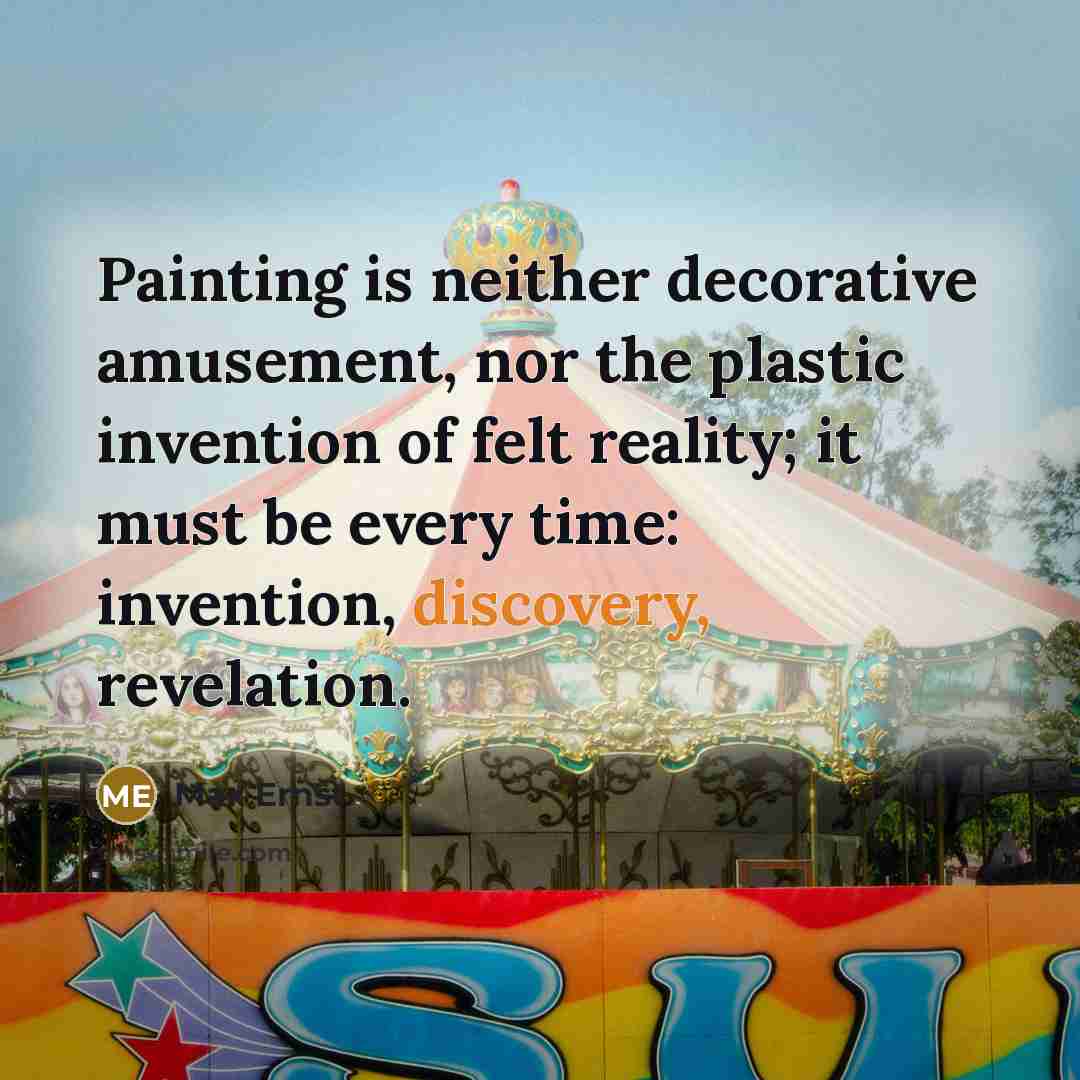 “Painting is neither decorative amusement, nor the plastic invention of…” quote by Max Ernst