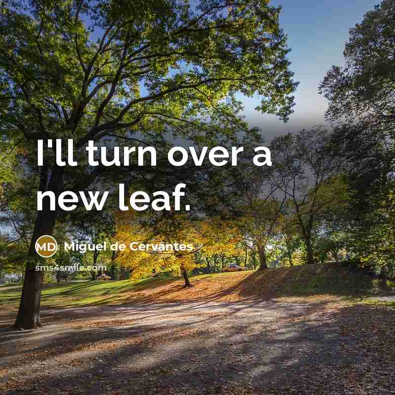 “I'll turn over a new leaf.” quote by Miguel de Cervantes