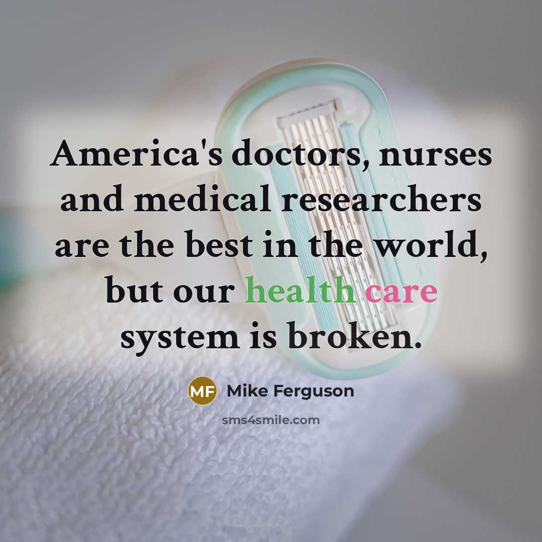 “America's doctors, nurses and medical researchers are the best in…” quote by Mike Ferguson