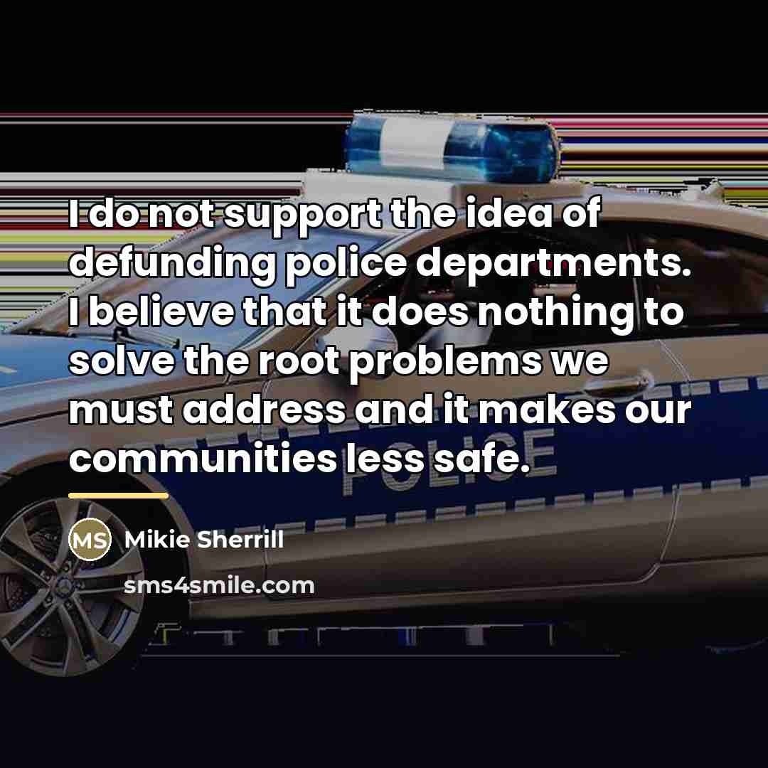 “I do not support the idea of defunding police departments.…” quote by Mikie Sherrill