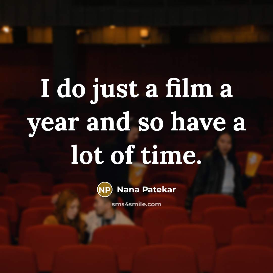 “I do just a film a year and so have…” quote by Nana Patekar