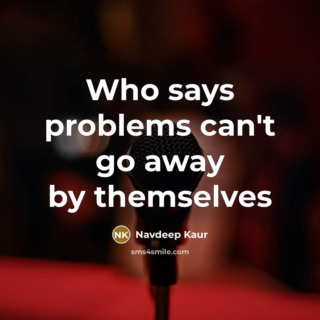 “Who says problems can't go away by themselves” quote by Navdeep Kaur