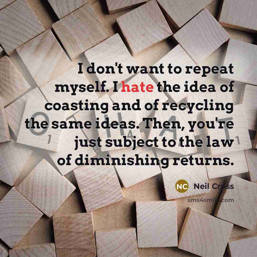 “I don't want to repeat myself. I hate the idea…” quote by Neil Cross