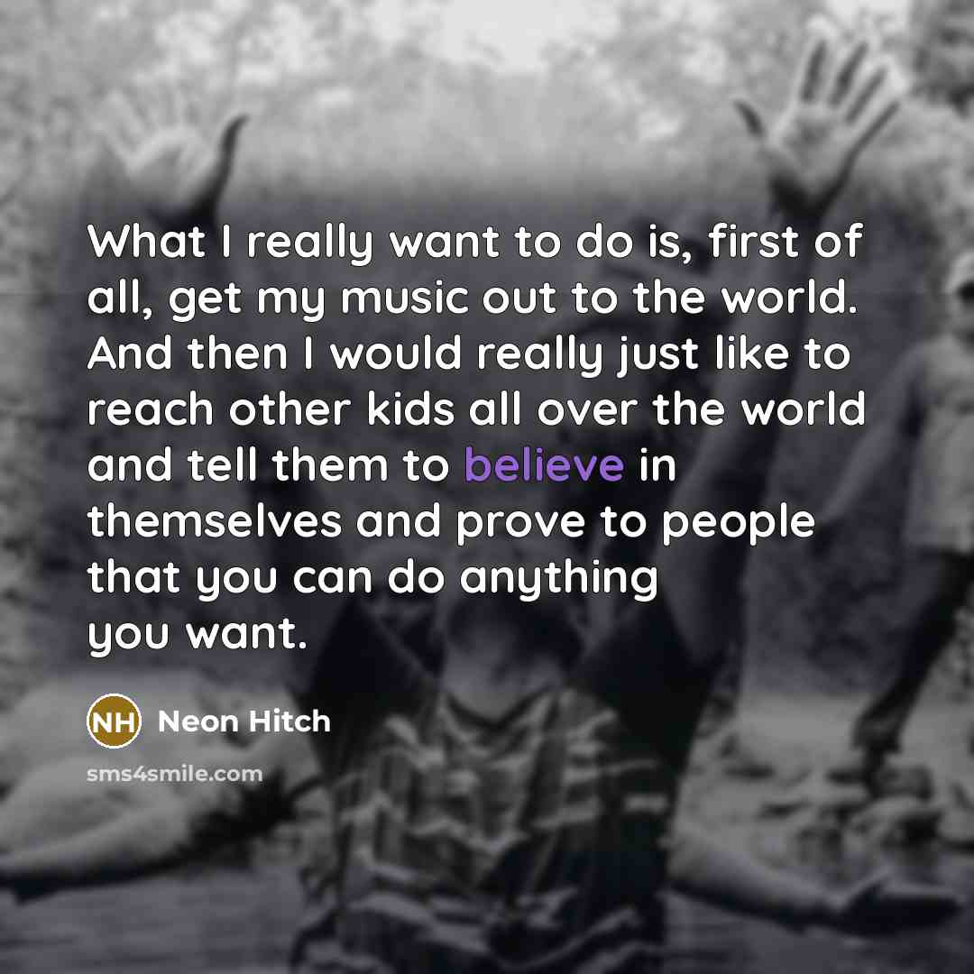 “What I really want to do is, first of all,…” quote by Neon Hitch