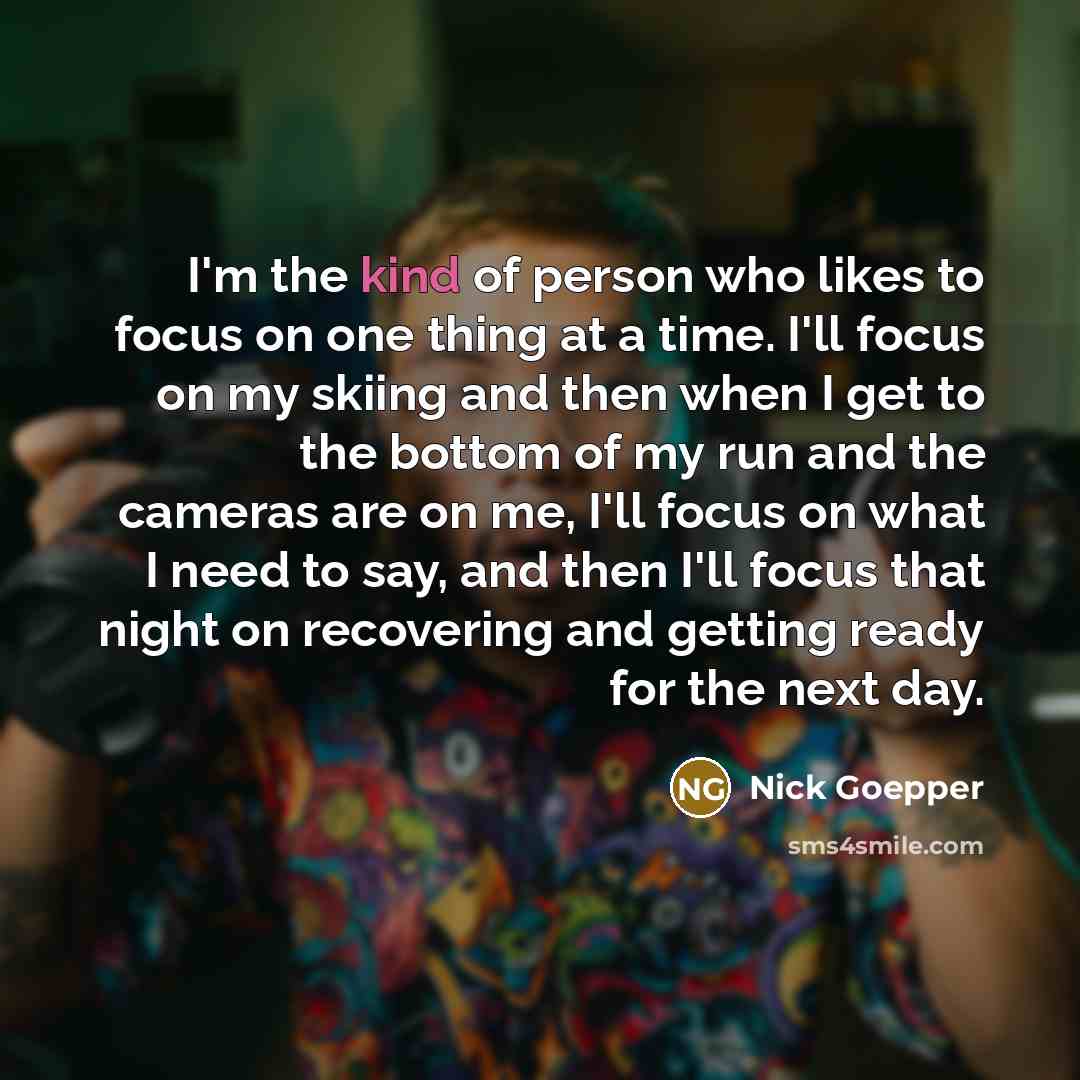 “I'm the kind of person who likes to focus on…” quote by Nick Goepper