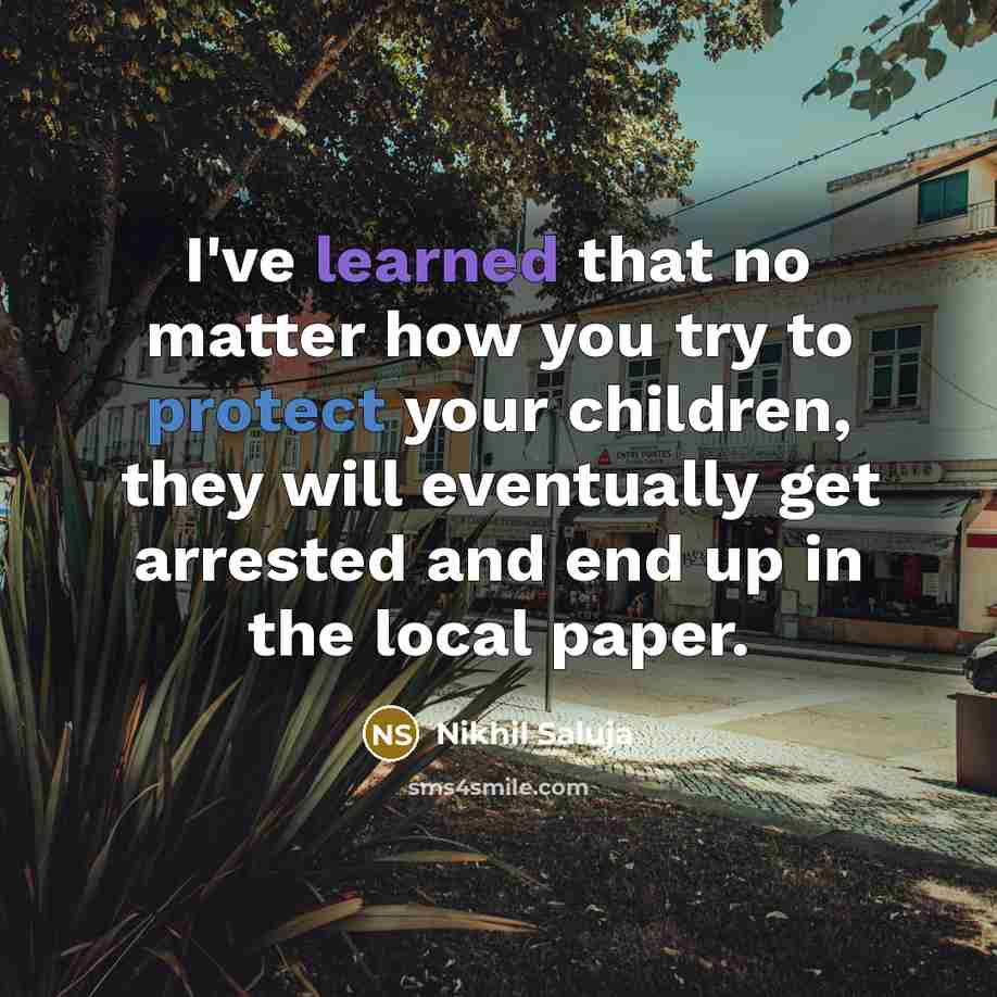 “I've learned that no matter how you try to protect…” quote by Nikhil Saluja