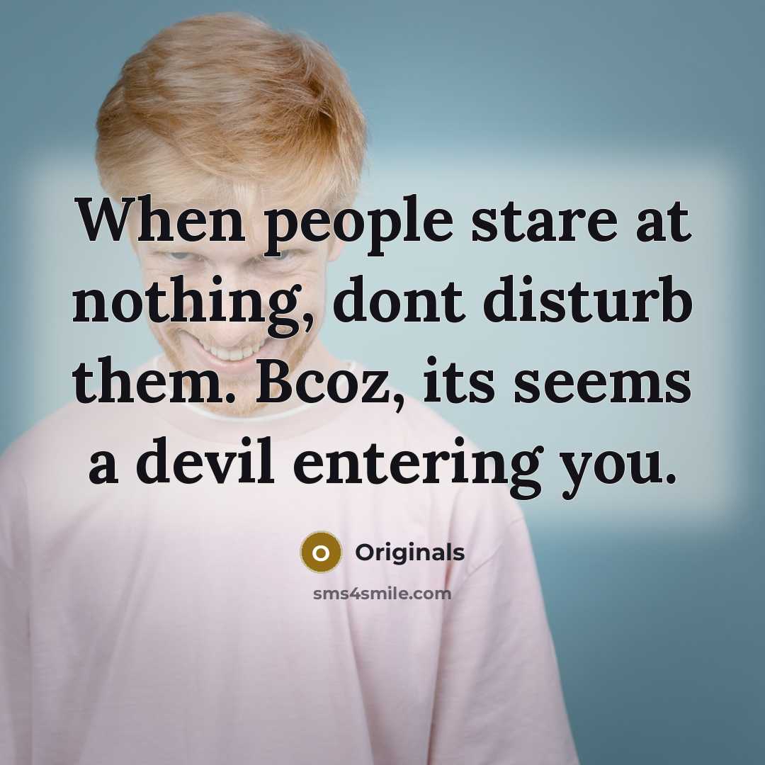 “When people stare at nothing, dont disturb them. Bcoz, its…” quote by Originals