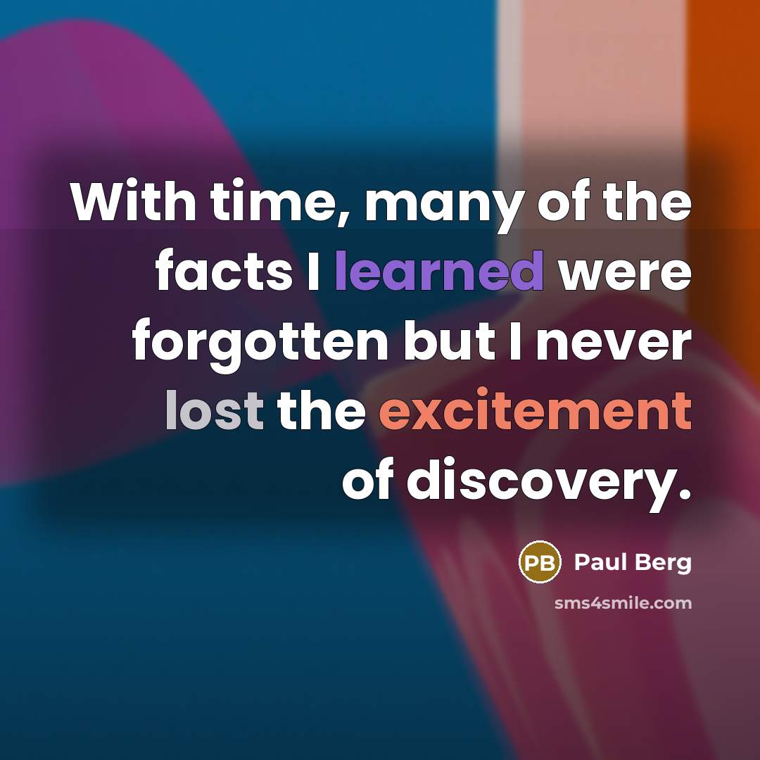 “With time, many of the facts I learned were forgotten…” quote by Paul Berg