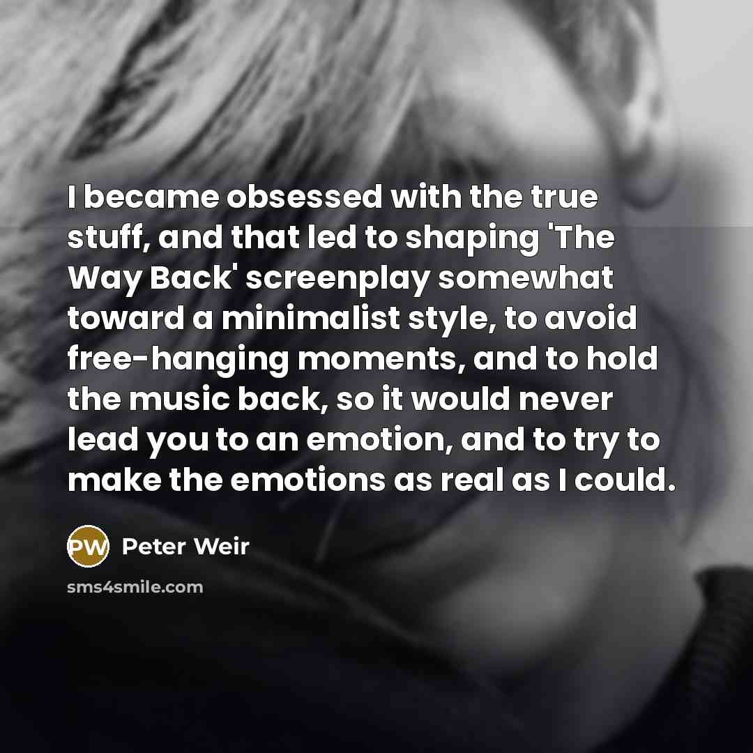 “I became obsessed with the true stuff, and that led…” quote by Peter Weir