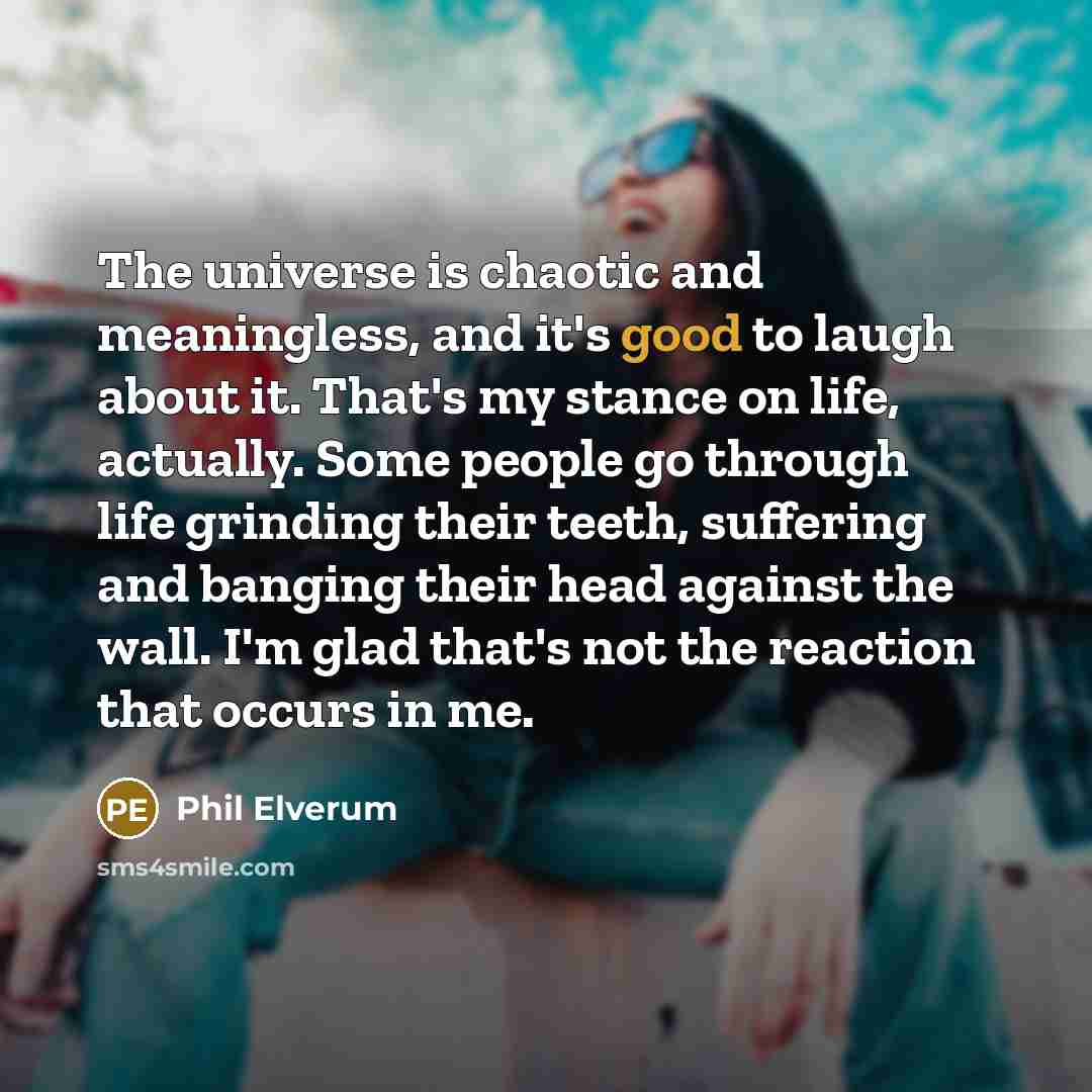 “The universe is chaotic and meaningless, and it's good to…” quote by Phil Elverum