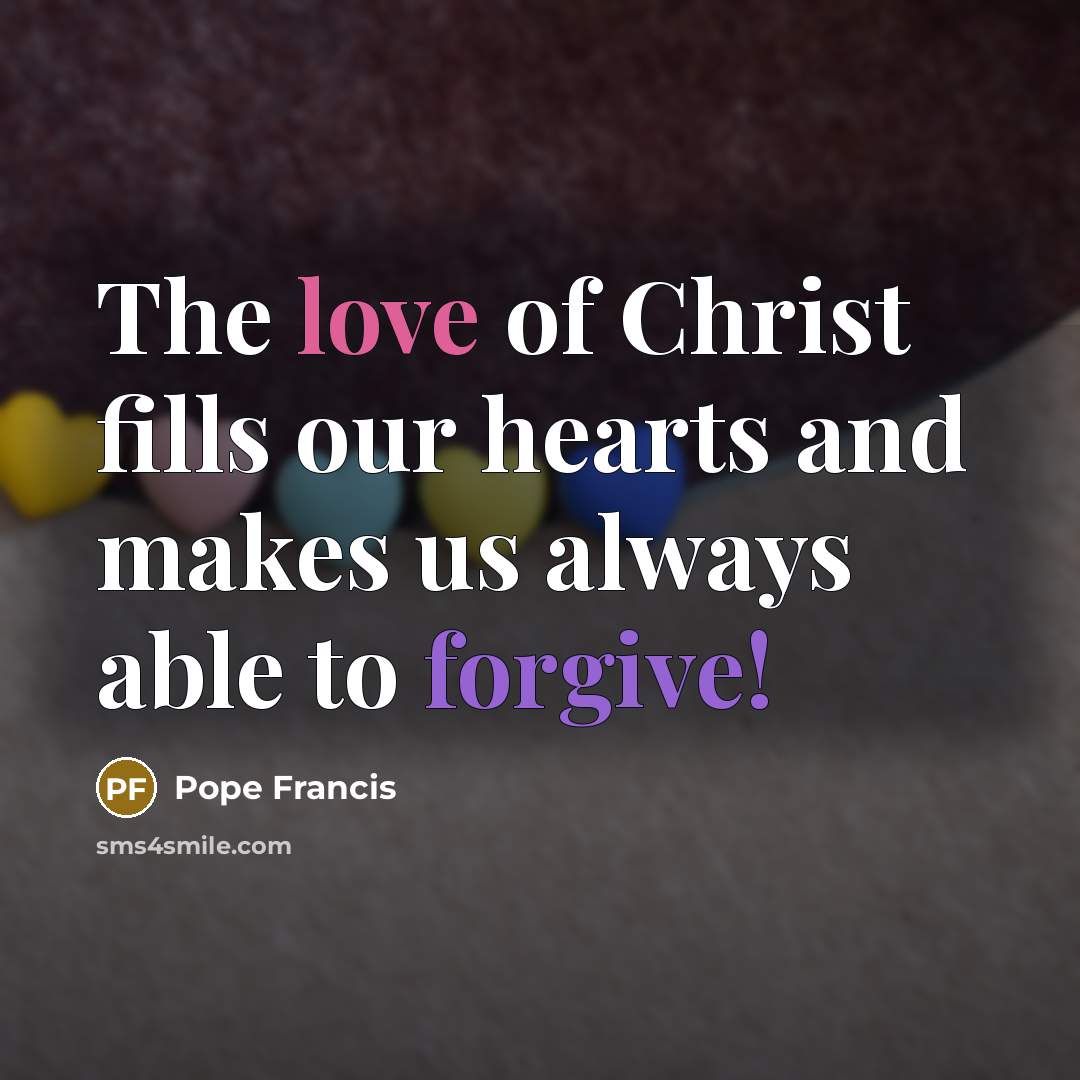 “The love of Christ fills our hearts and makes us…” quote by Pope Francis