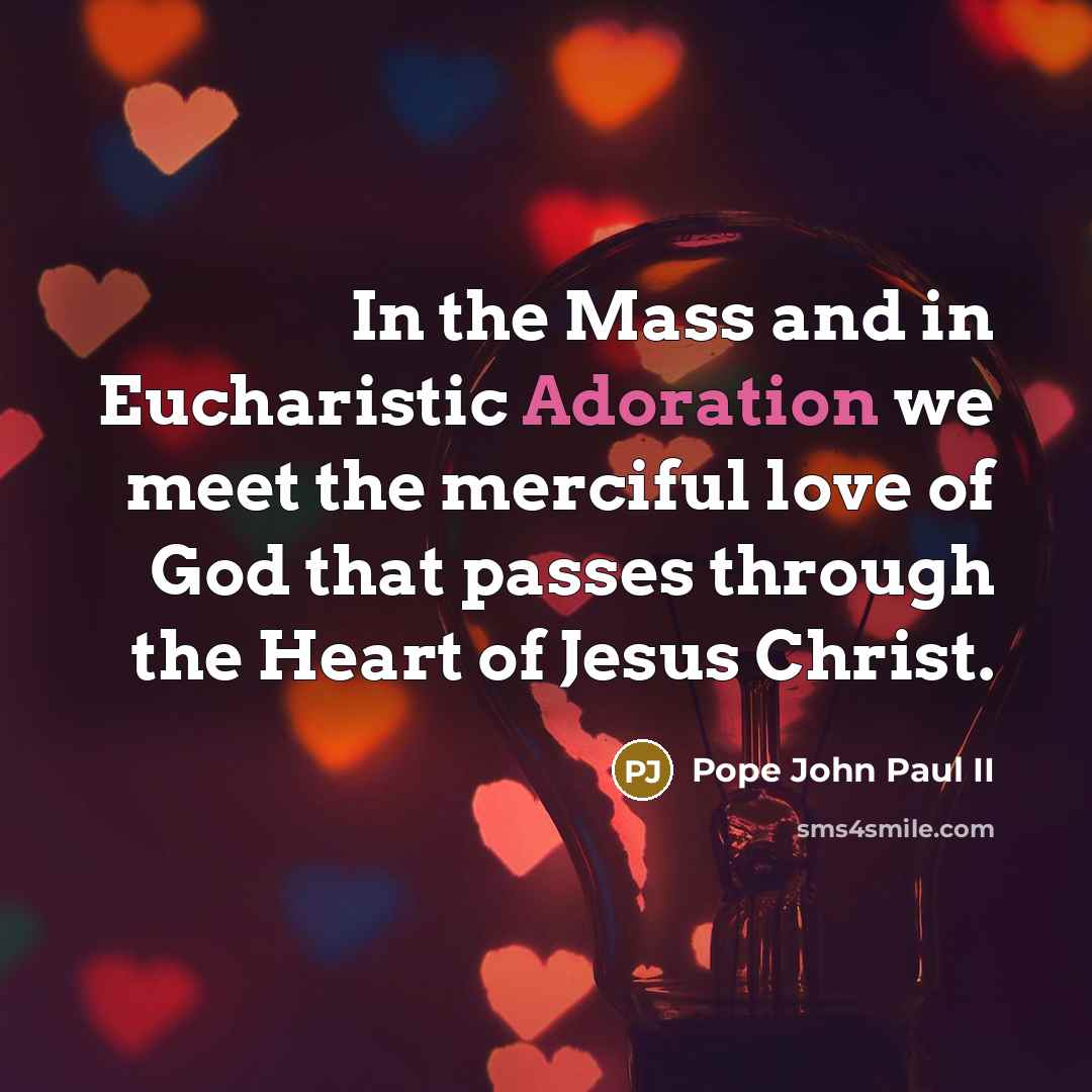 “In the Mass and in Eucharistic Adoration we meet the…” quote by Pope John Paul II