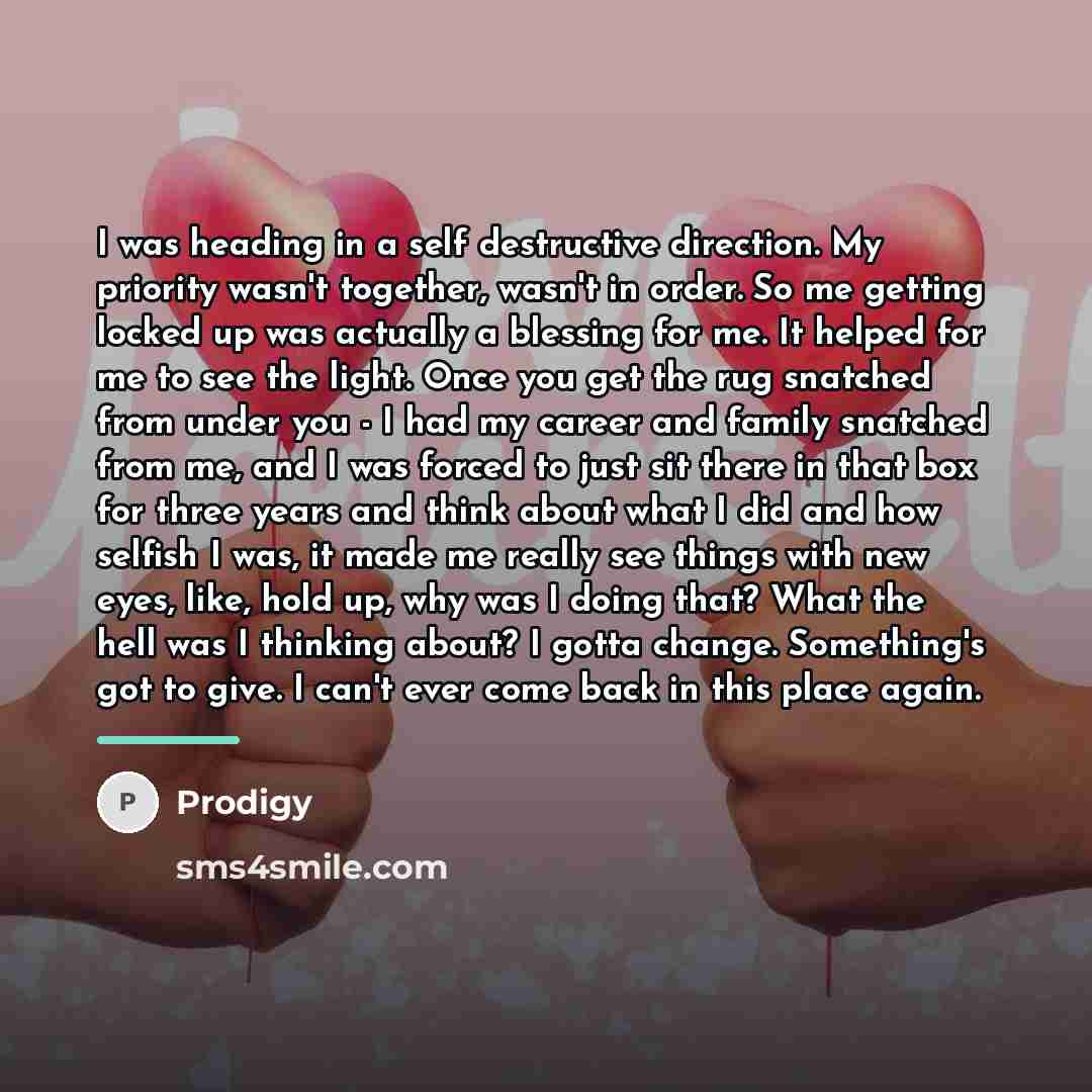 “I was heading in a self destructive direction. My priority…” quote by Prodigy