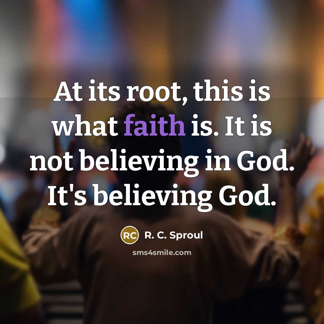 “At its root, this is what faith is. It is…” quote by R. C. Sproul