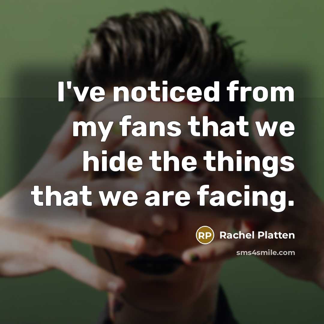 “I've noticed from my fans that we hide the things…” quote by Rachel Platten