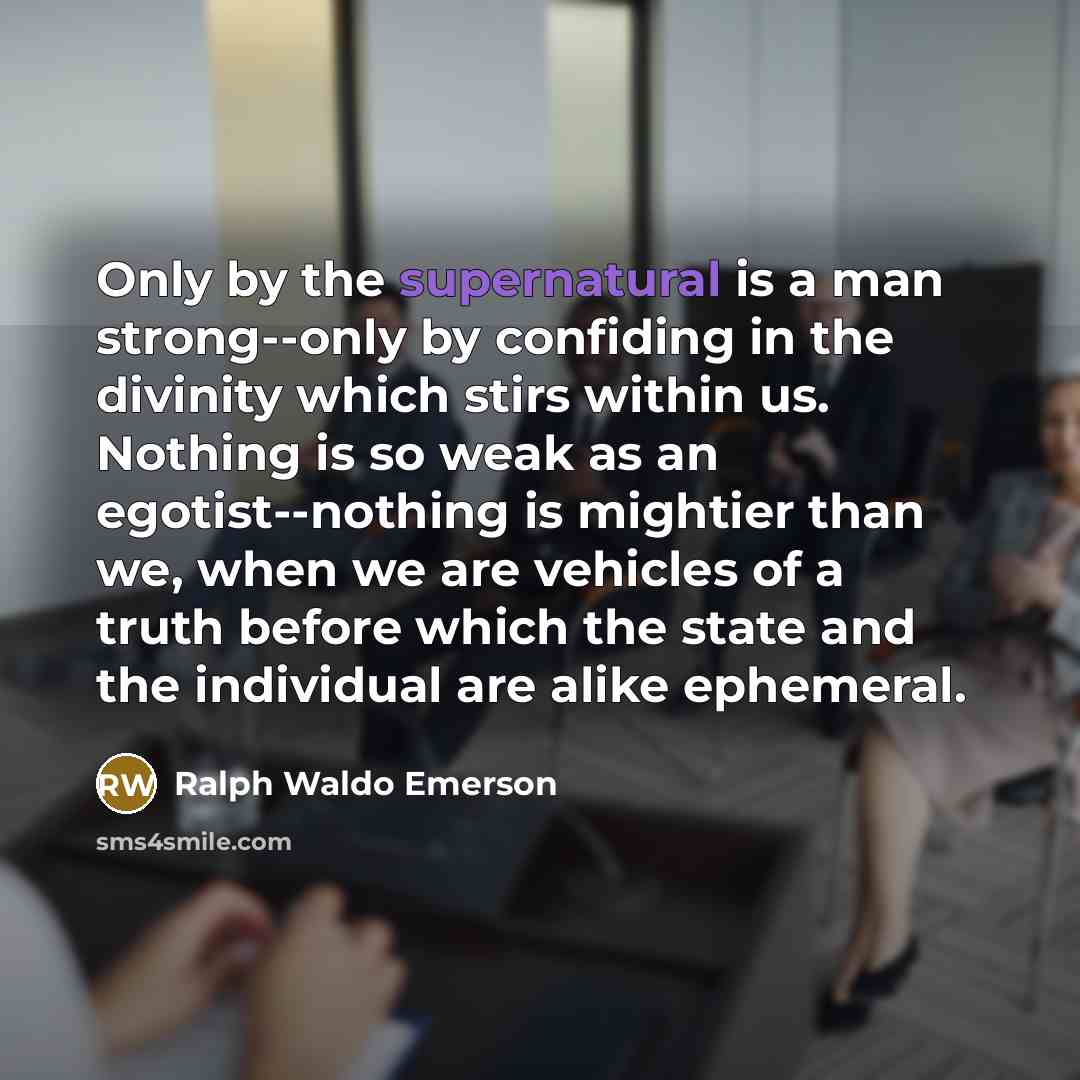 “Only by the supernatural is a man strong--only by confiding…” quote by Ralph Waldo Emerson