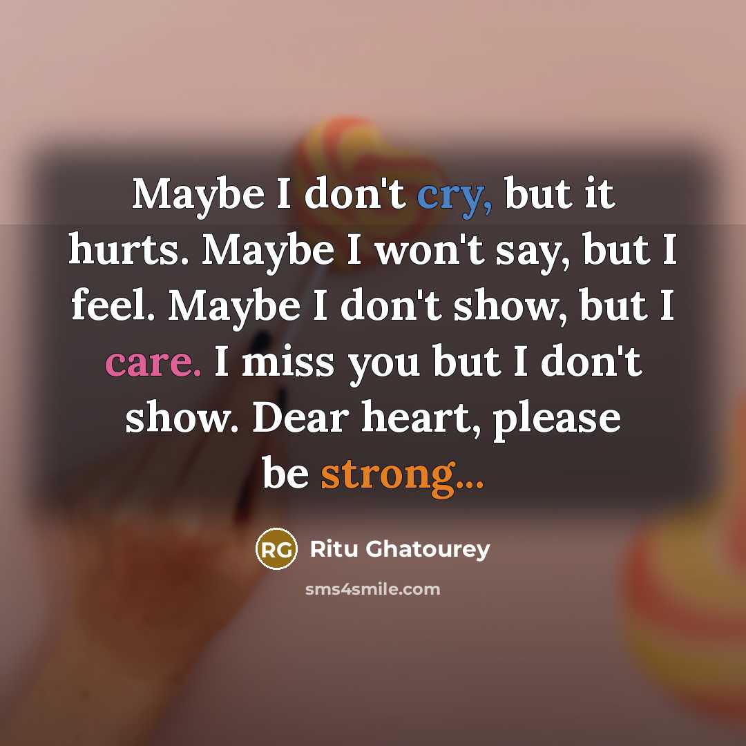 “Maybe I don't cry, but it hurts. Maybe I won't…” quote by Ritu Ghatourey