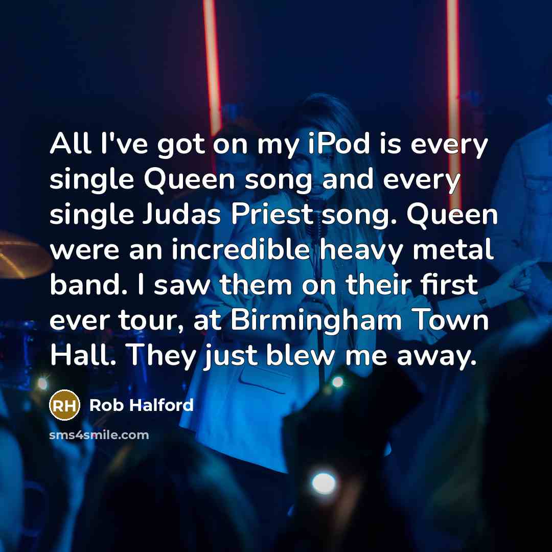 “All I've got on my iPod is every single Queen…” quote by Rob Halford