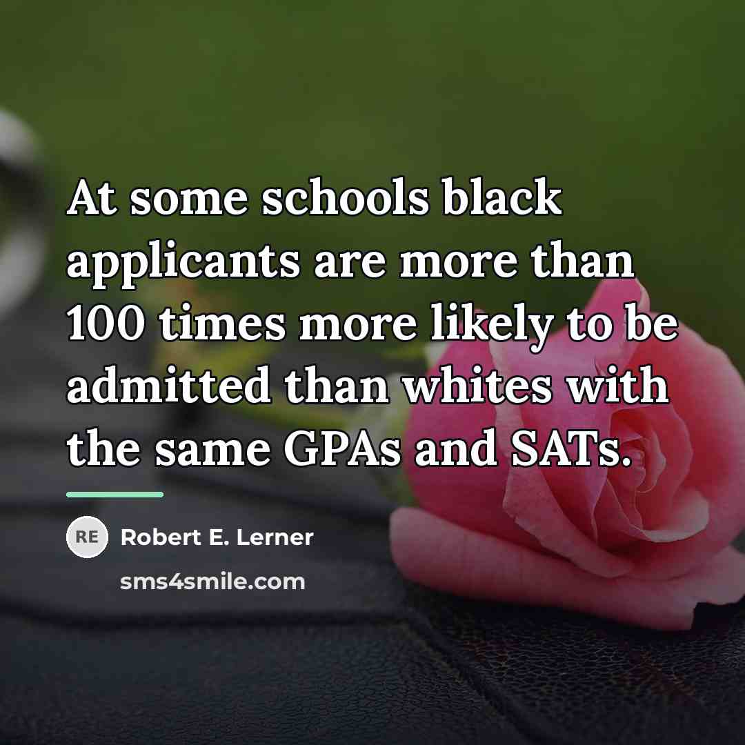 “At some schools black applicants are more than 100 times…” quote by Robert E. Lerner