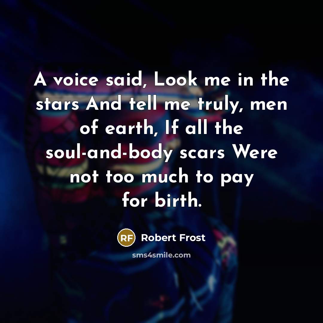 “A voice said, Look me in the stars And tell…” quote by Robert Frost