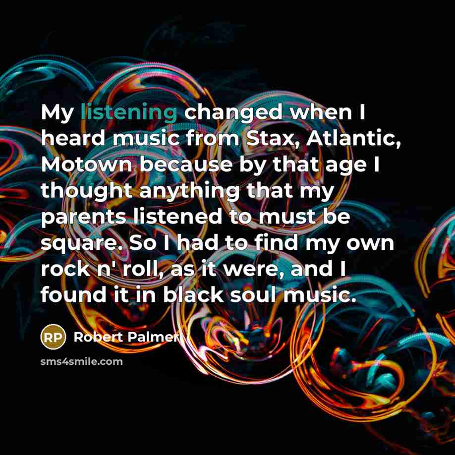 “My listening changed when I heard music from Stax, Atlantic,…” quote by Robert Palmer