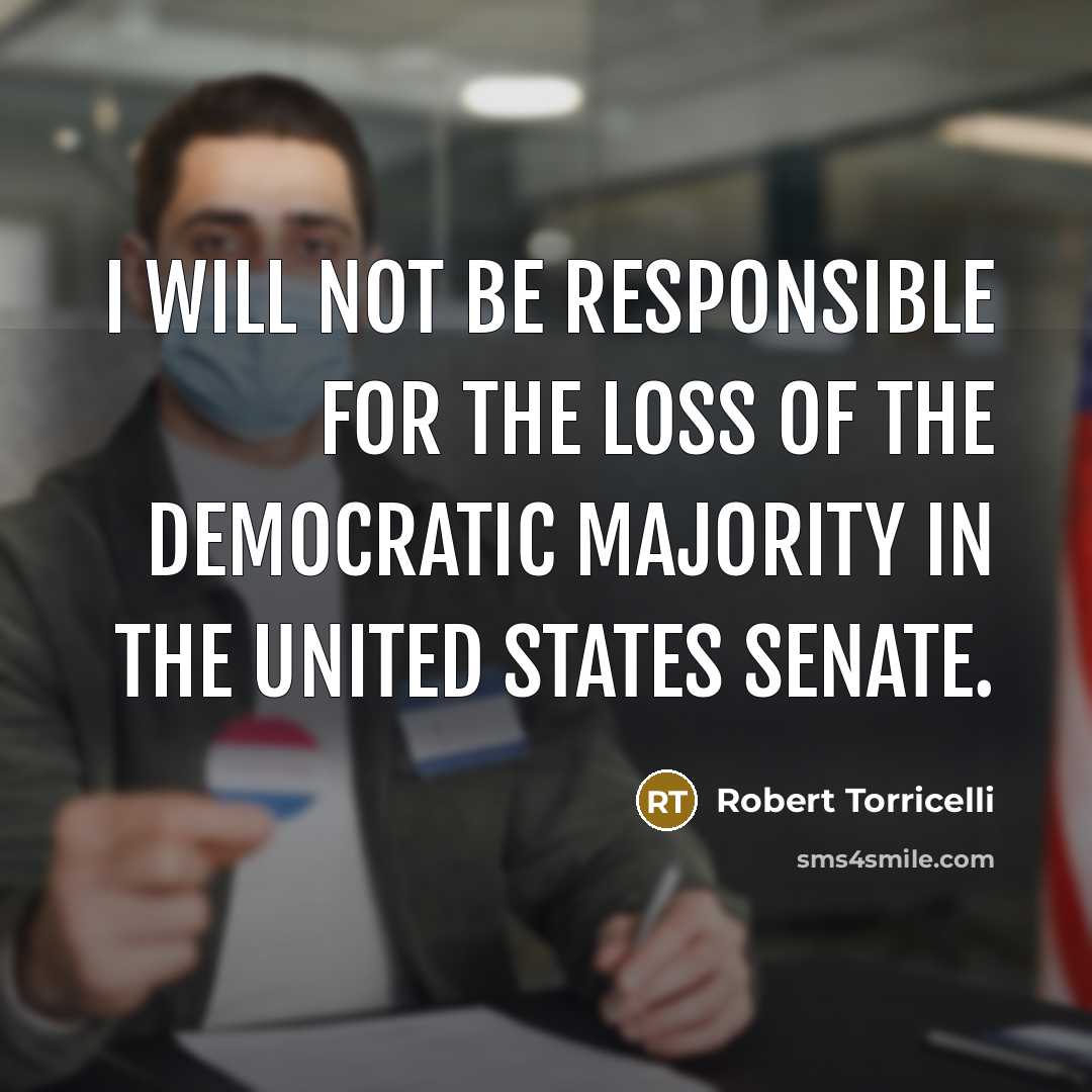 “I will not be responsible for the loss of the…” quote by Robert Torricelli