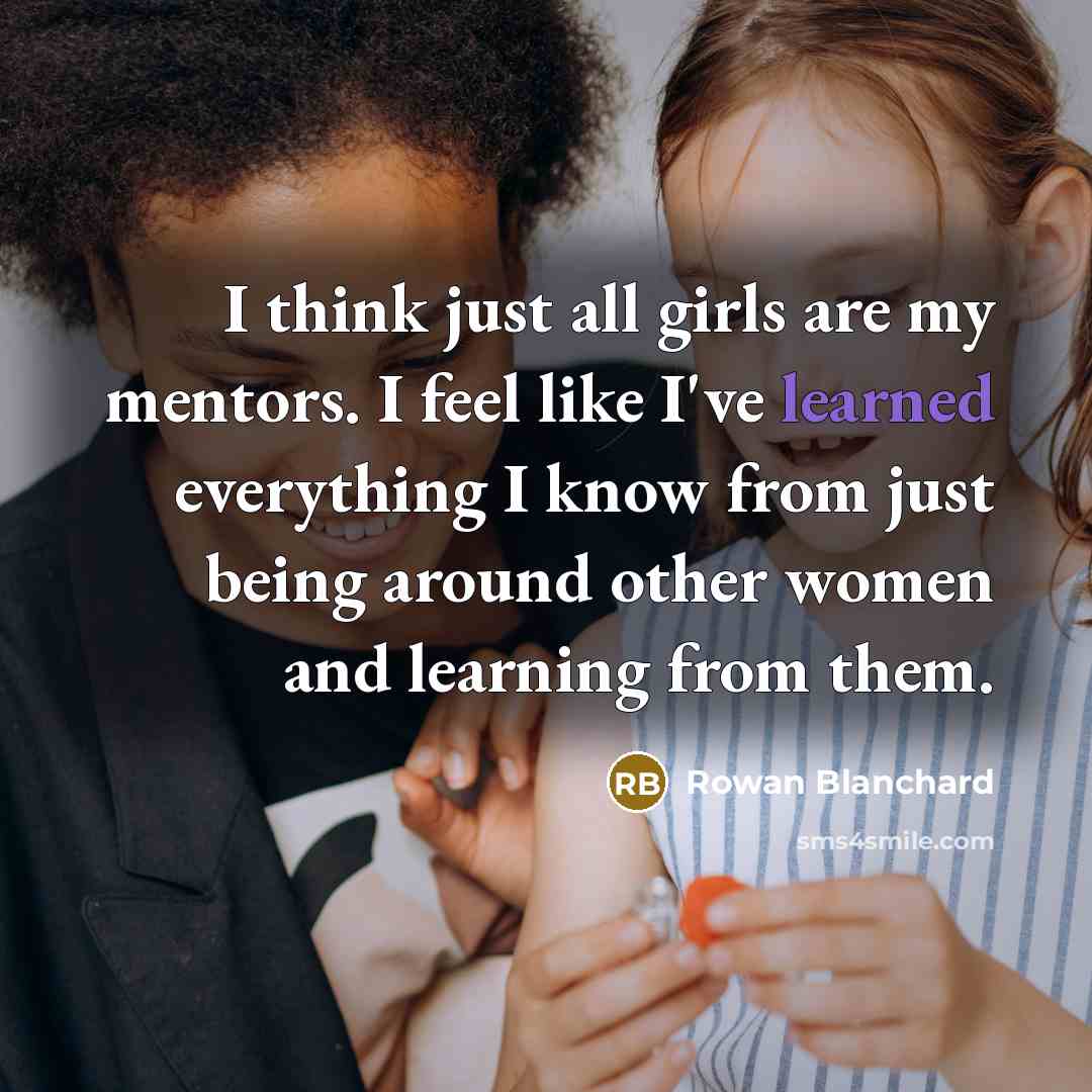 “I think just all girls are my mentors. I feel…” quote by Rowan Blanchard