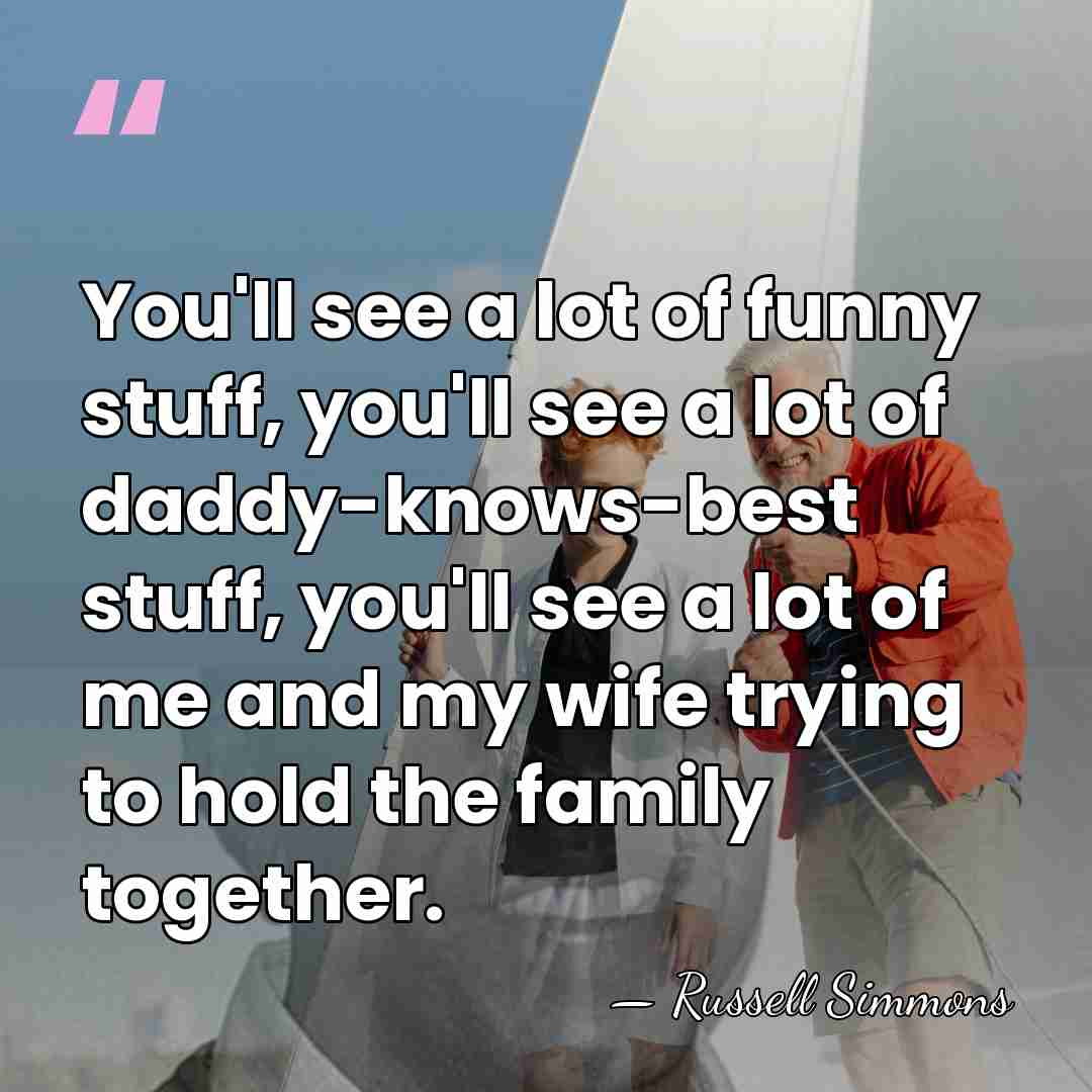 You'll see a lot of funny stuff, you'll see a lot of&hellip; - Russell Simmons