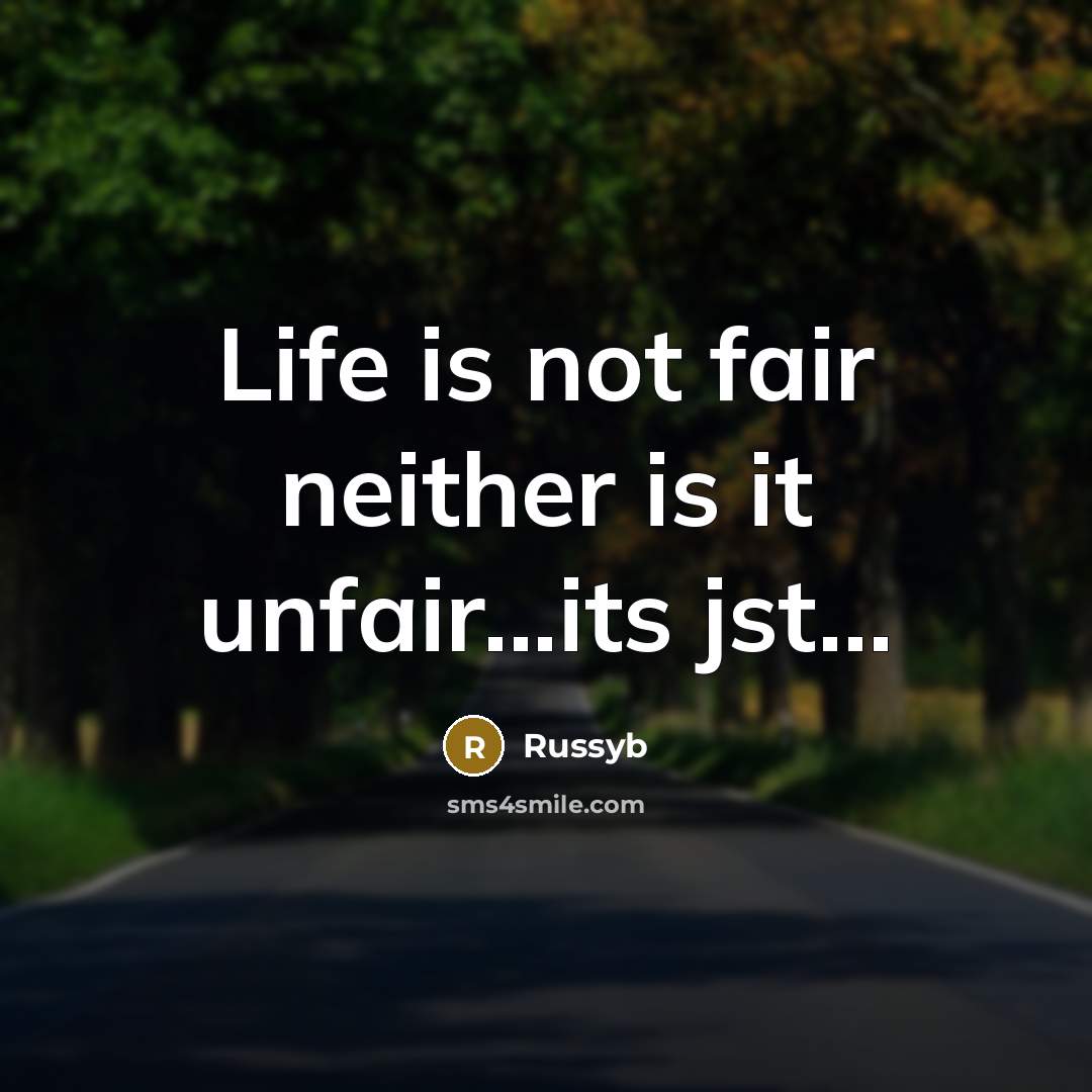 “Life is not fair neither is it unfair...its jst…” quote by Russyb