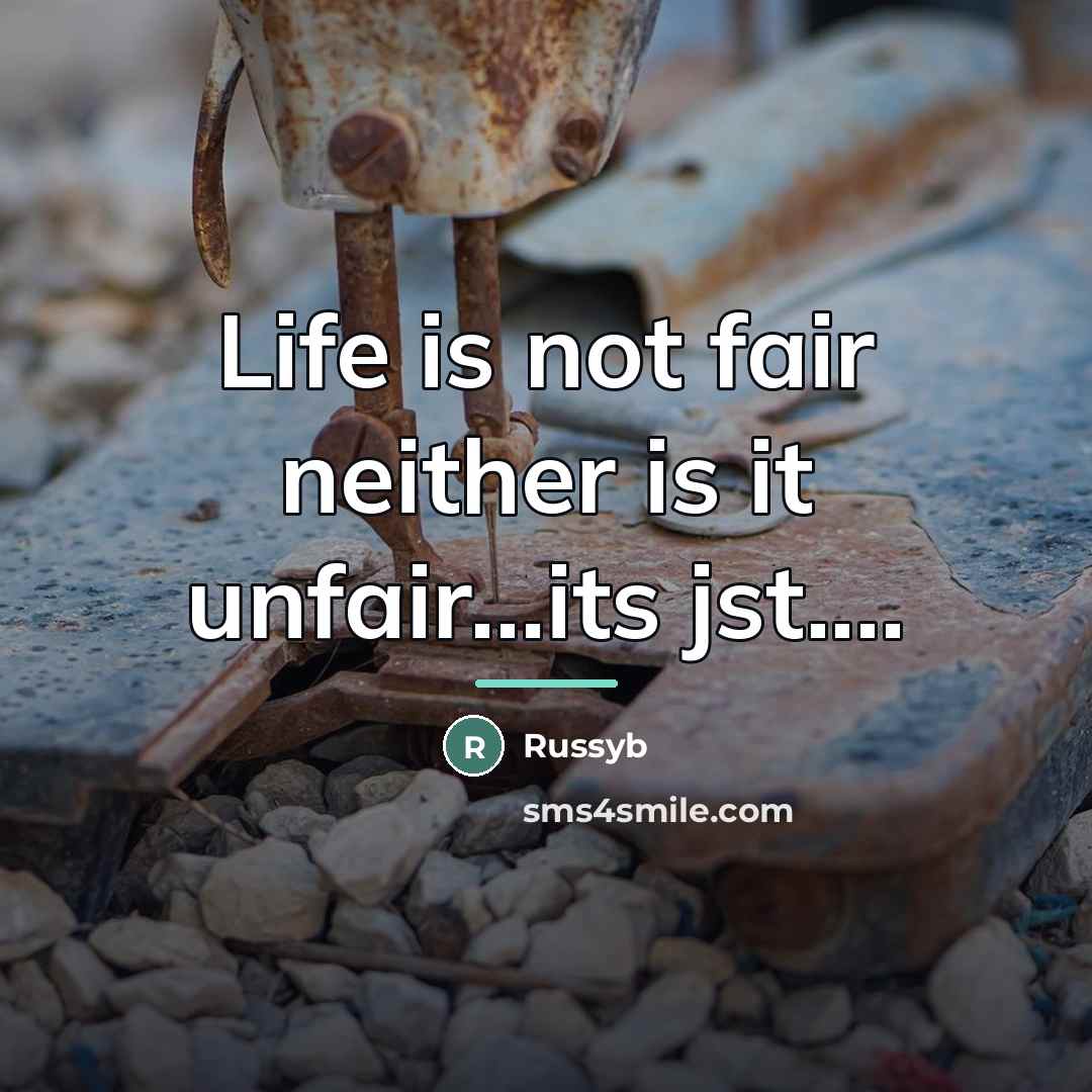 “Life is not fair neither is it unfair...its jst....…” quote by Russyb