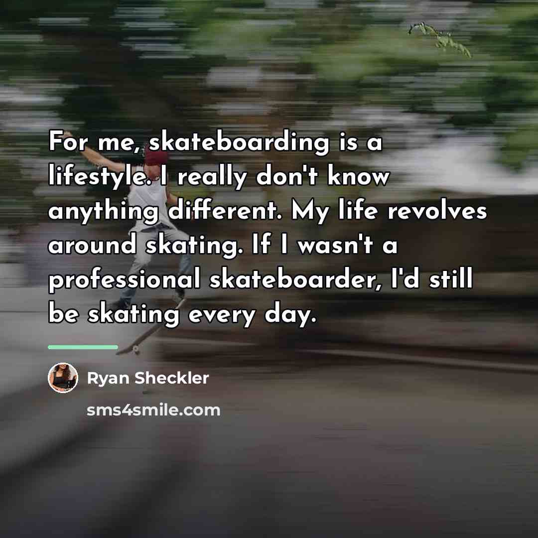 “For me, skateboarding is a lifestyle. I really don't know…” quote by Ryan Sheckler