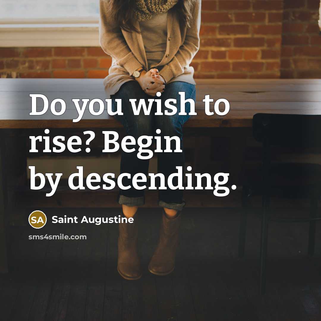 “Do you wish to rise? Begin by descending.…” quote by Saint Augustine