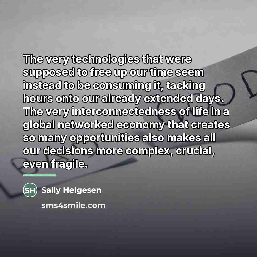 “The very technologies that were supposed to free up our…” quote by Sally Helgesen