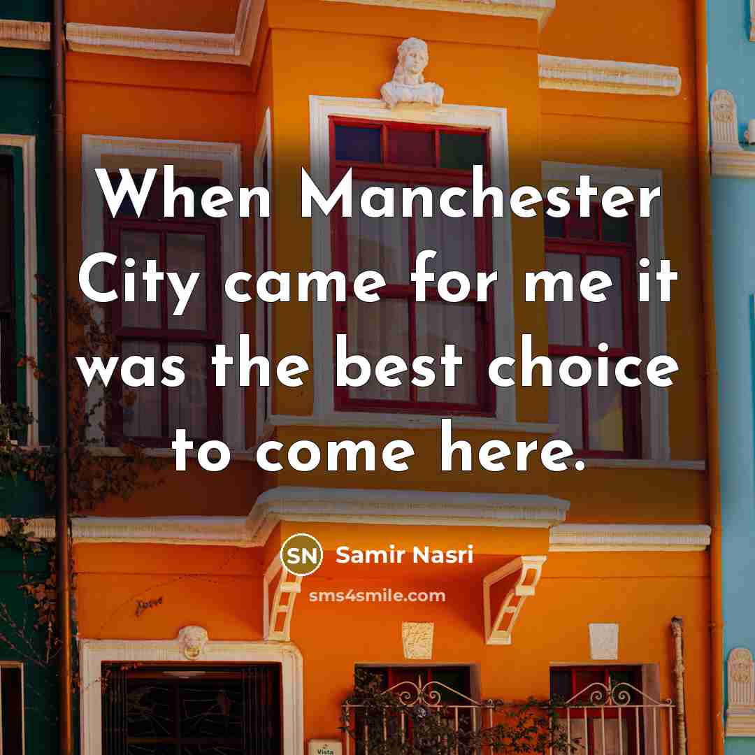 “When Manchester City came for me it was the best…” quote by Samir Nasri