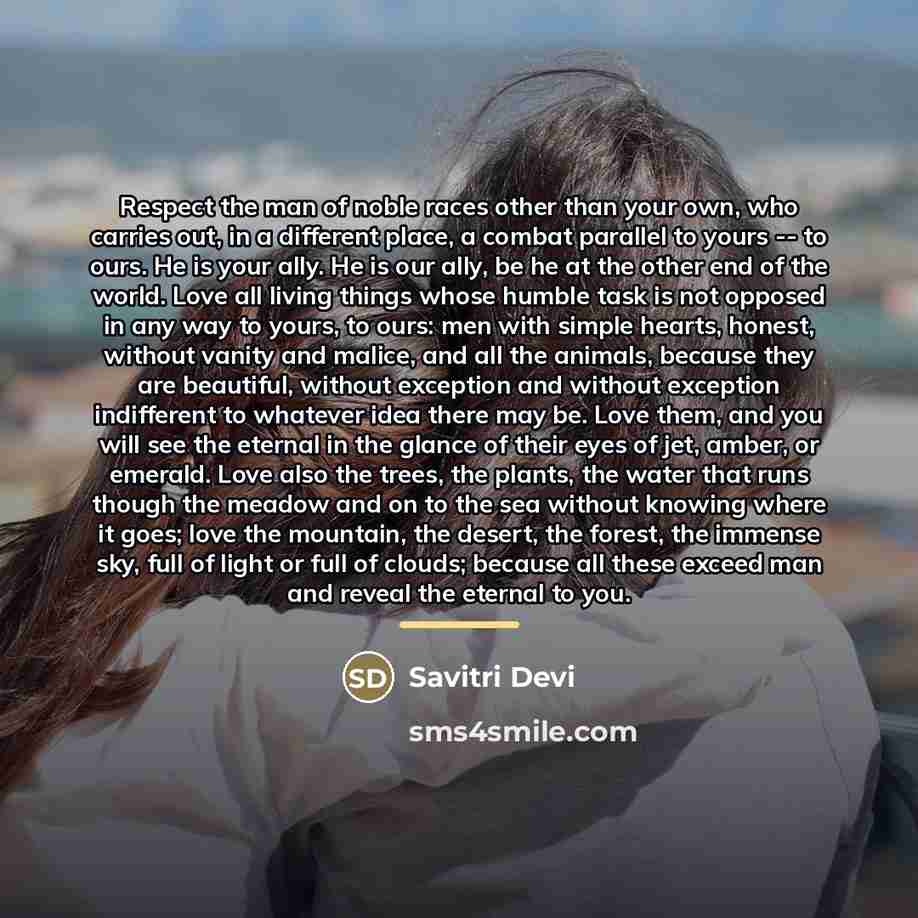 “Respect the man of noble races other than your own,…” quote by Savitri Devi
