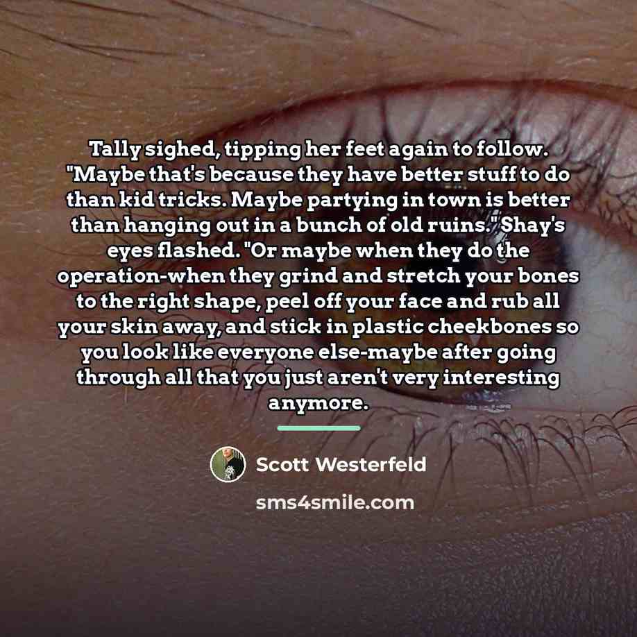 “Tally sighed, tipping her feet again to follow. "Maybe that's…” quote by Scott Westerfeld