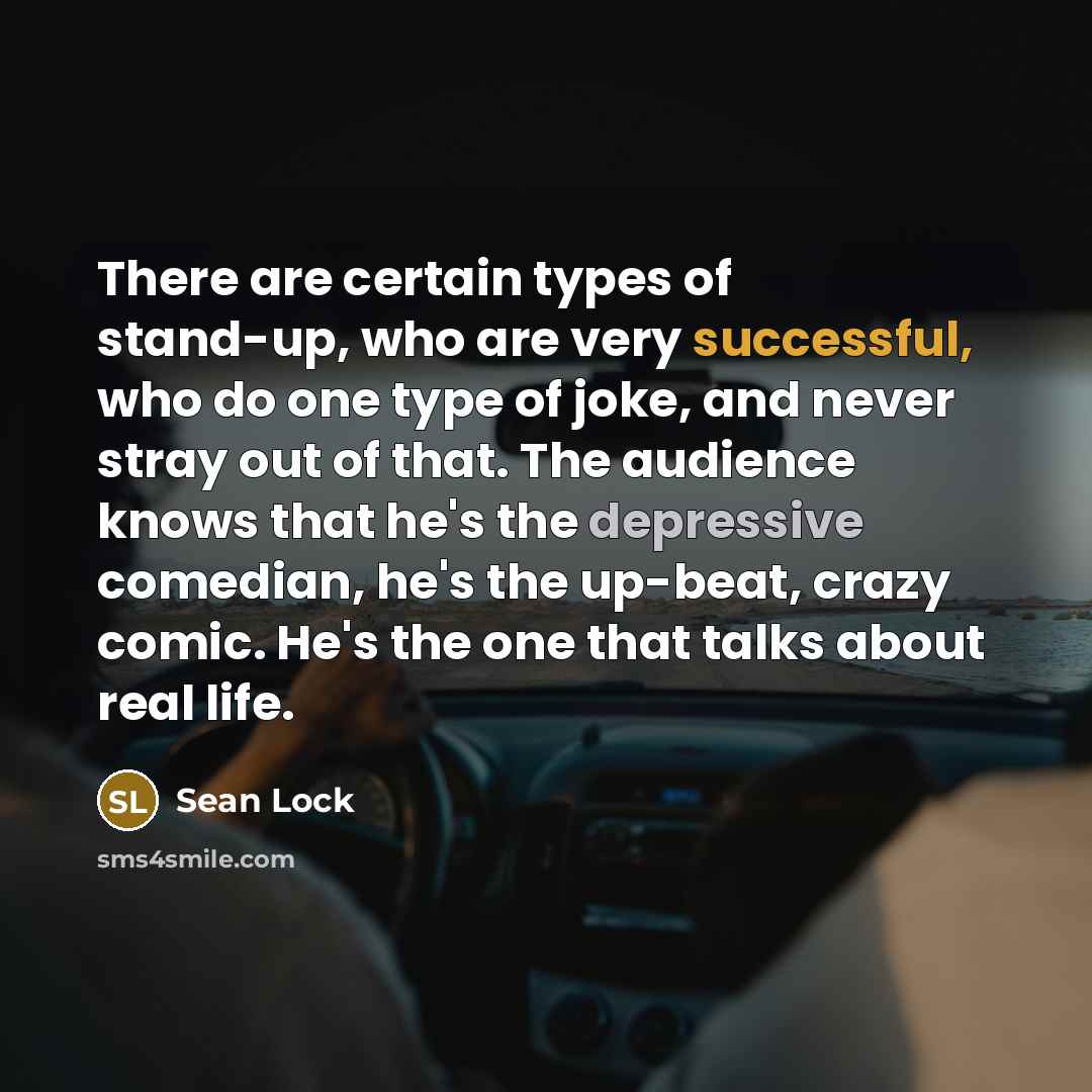 “There are certain types of stand-up, who are very successful,…” quote by Sean Lock