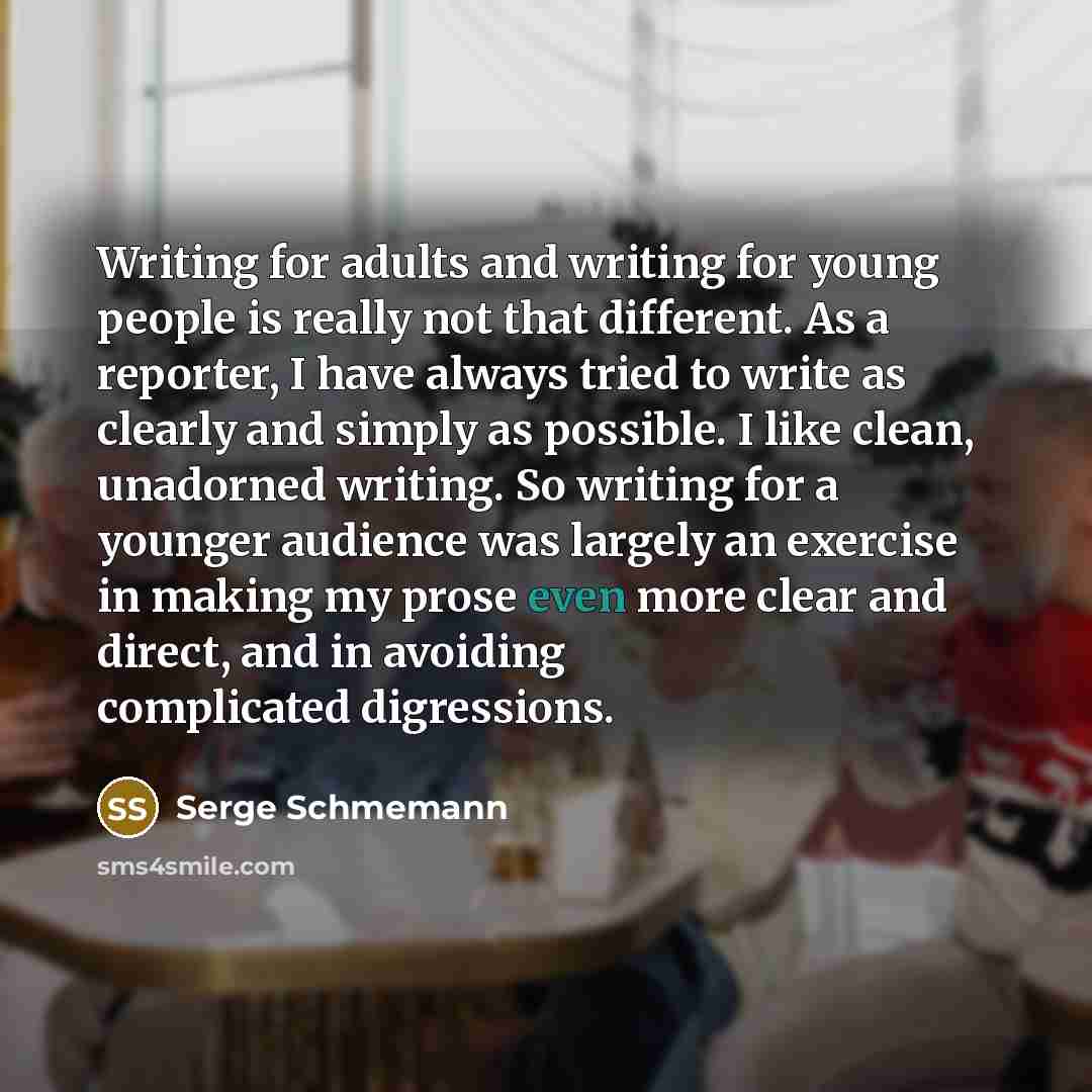 “Writing for adults and writing for young people is really…” quote by Serge Schmemann