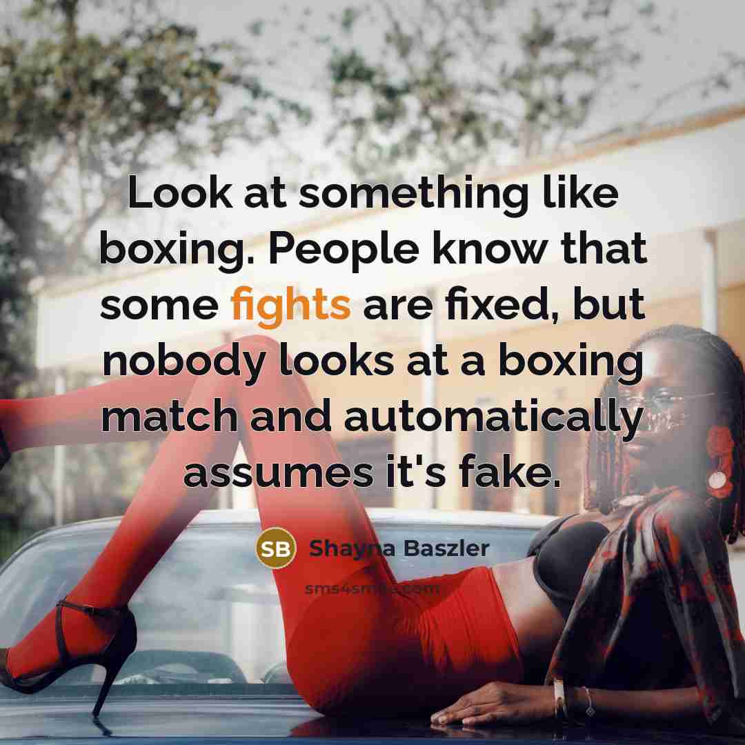 “Look at something like boxing. People know that some fights…” quote by Shayna Baszler