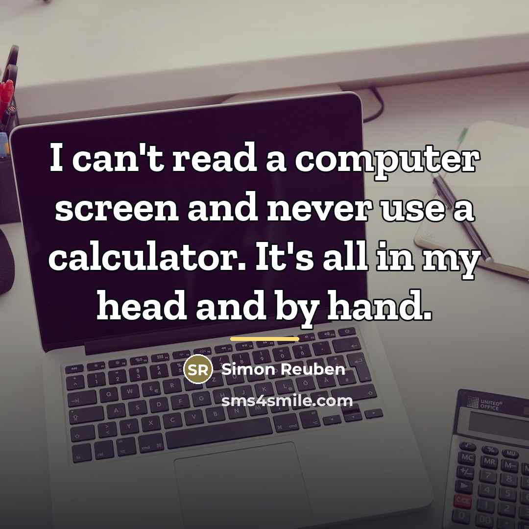 “I can't read a computer screen and never use a…” quote by Simon Reuben