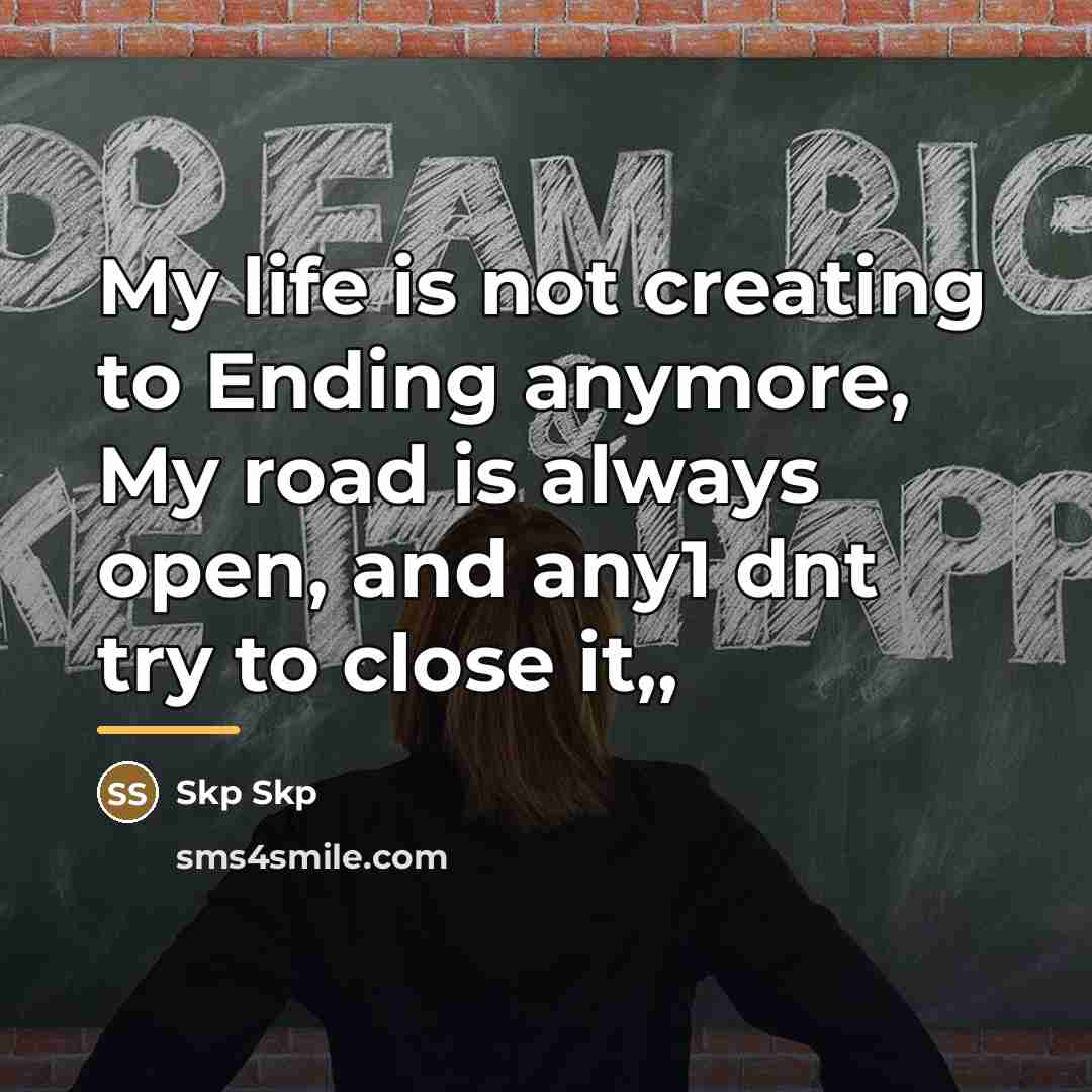 “My life is not creating to Ending anymore, My road…” quote by Skp Skp