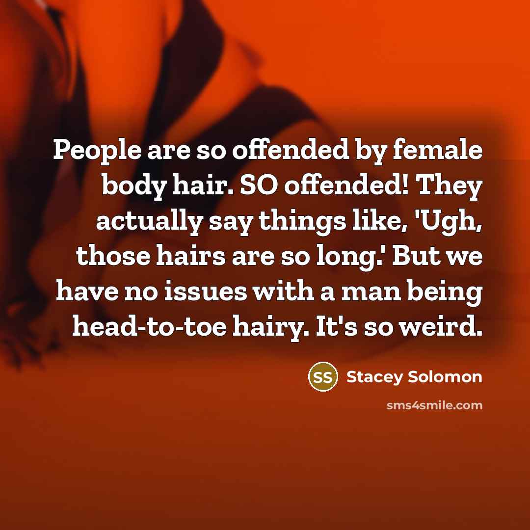 “People are so offended by female body hair. SO offended!…” quote by Stacey Solomon