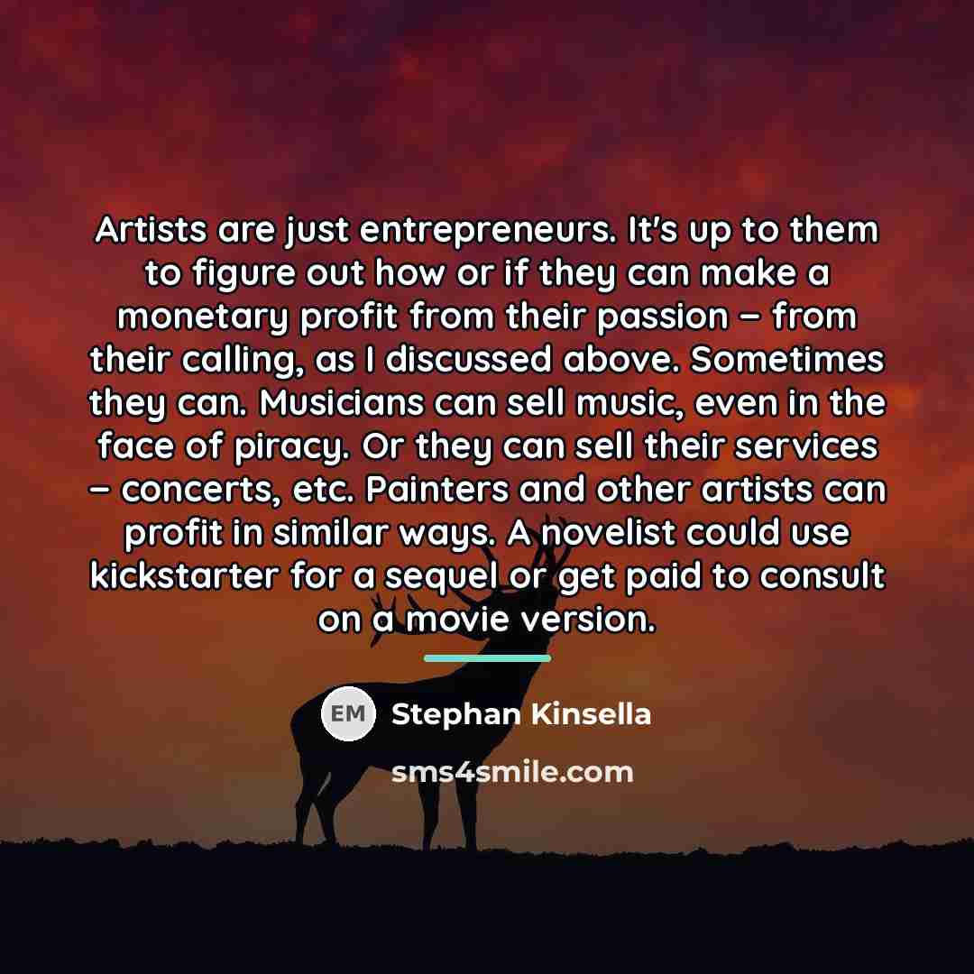 “Artists are just entrepreneurs. It's up to them to figure…” quote by Stephan Kinsella