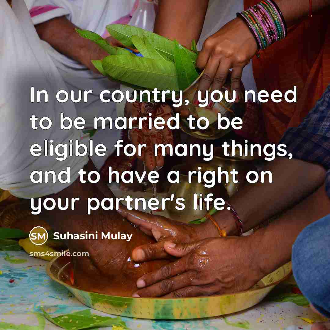 “In our country, you need to be married to be…” quote by Suhasini Mulay