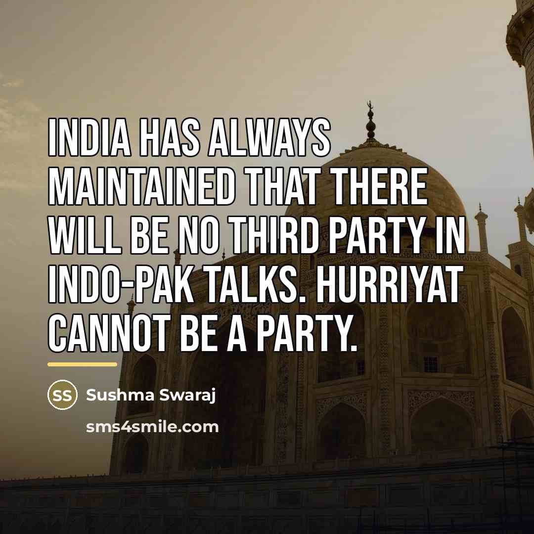 “India has always maintained that there will be no third…” quote by Sushma Swaraj