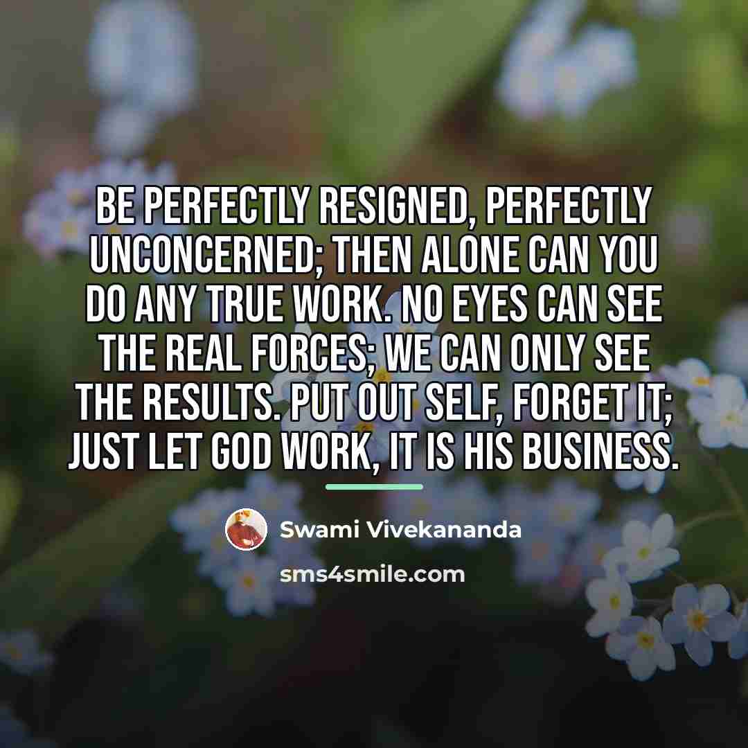 “Be perfectly resigned, perfectly unconcerned; then alone can you do…” quote by Swami Vivekananda