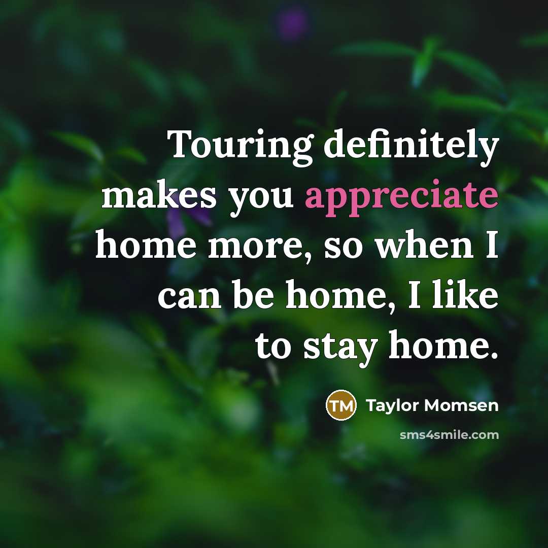 “Touring definitely makes you appreciate home more, so when I…” quote by Taylor Momsen