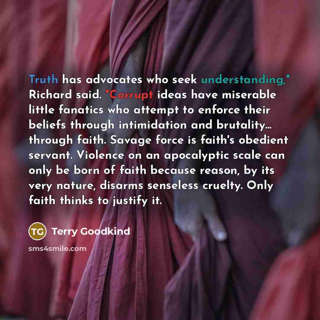 “Truth has advocates who seek understanding," Richard said. "Corrupt ideas…” quote by Terry Goodkind