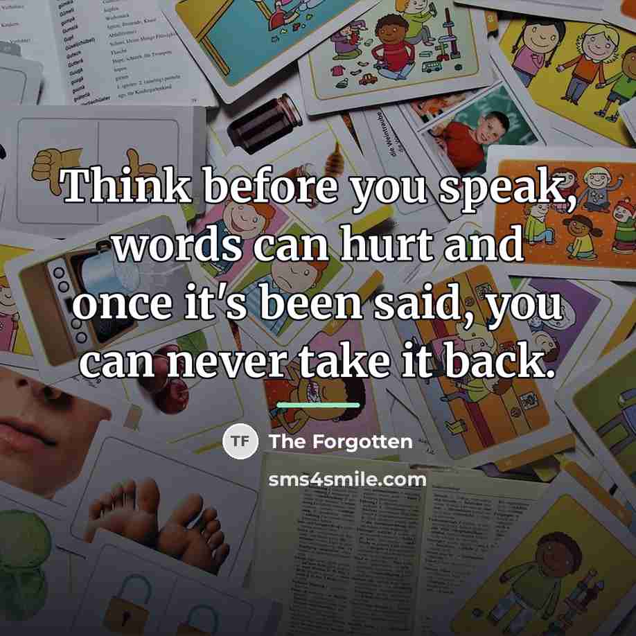 “Think before you speak, words can hurt and once it's…” quote by The Forgotten